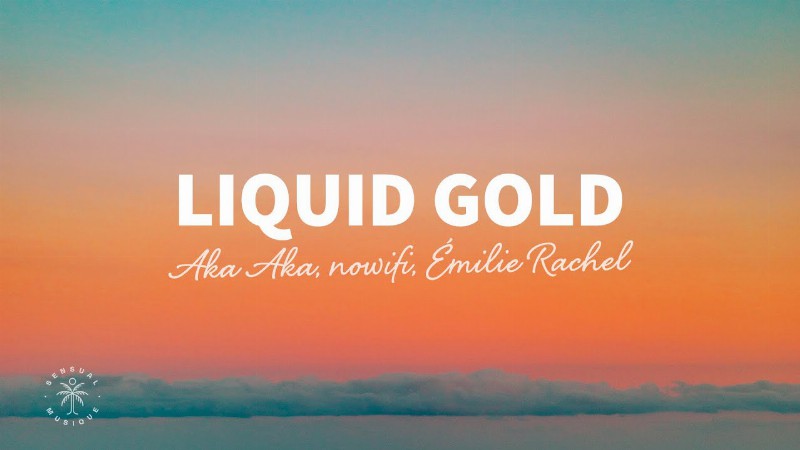image 0 Aka Aka Nowifi Émilie Rachel - Liquid Gold (lyrics)