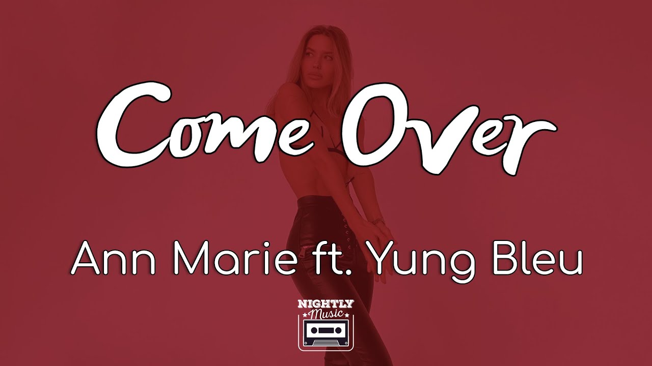 image 0 Ann Marie - Come Over Ft. Yung Bleu (lyrics) : I Just Need You To Come Over