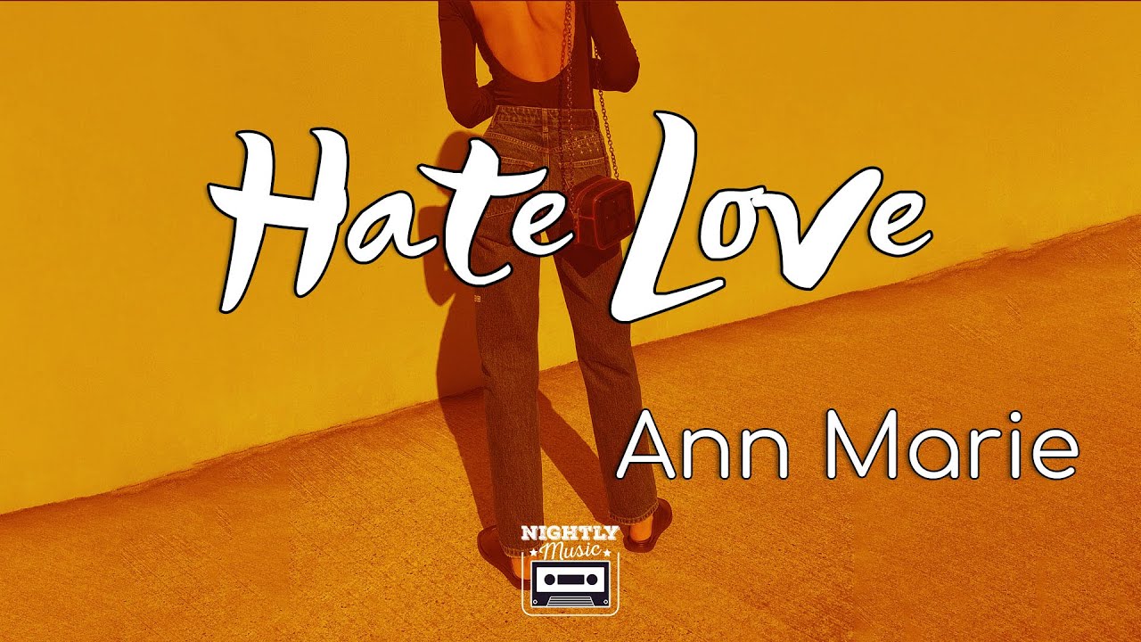 image 0 Ann Marie - Hate Love (lyrics) : I Hate That Love Don't Love Me Back