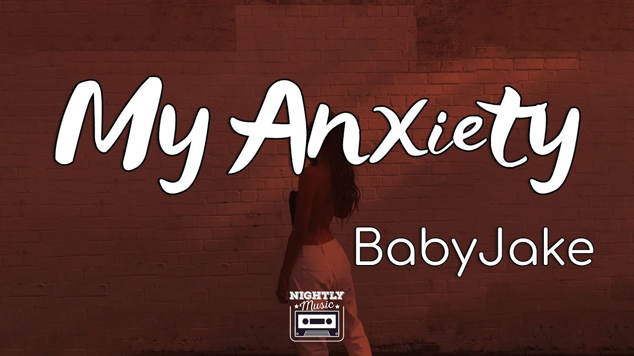image 0 Babyjake - My Anxiety (lyrics) : I Got A Lot On My Mind