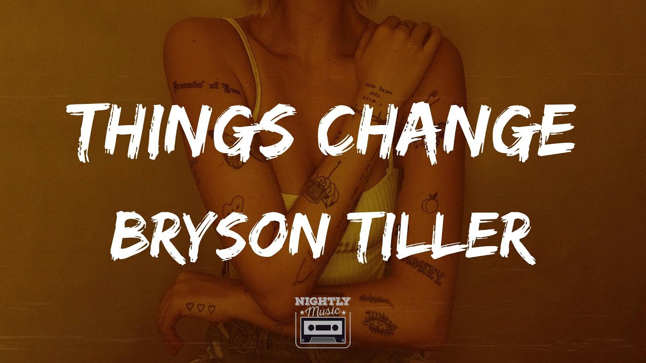 Bryson Tiller - Things Change (lyrics) : Had You Twisted Like Contortion