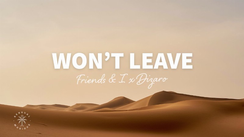 Friends & I X Dizaro - Won't Leave (lyrics)