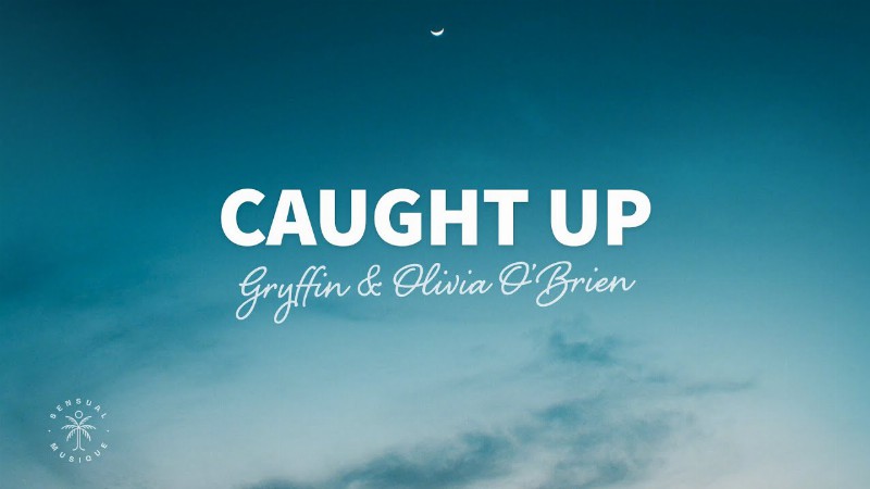 Gryffin & Olivia O'brien - Caught Up (lyrics)