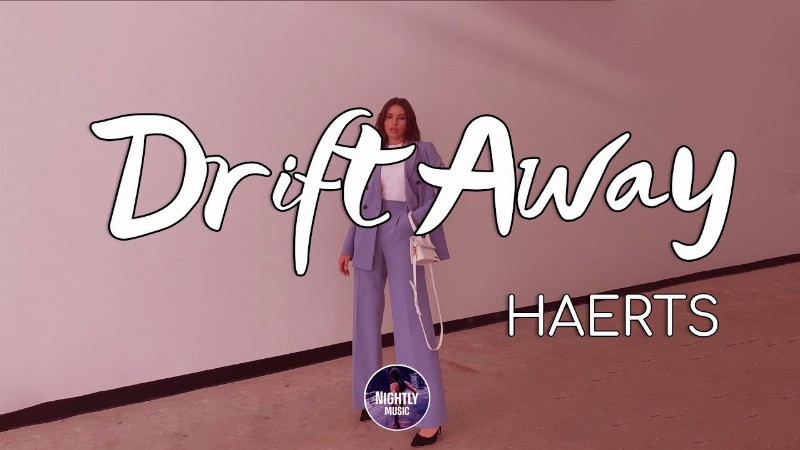 Haerts - Drift Away (lyrics) : You Take Everything I Ever Thought I Knew