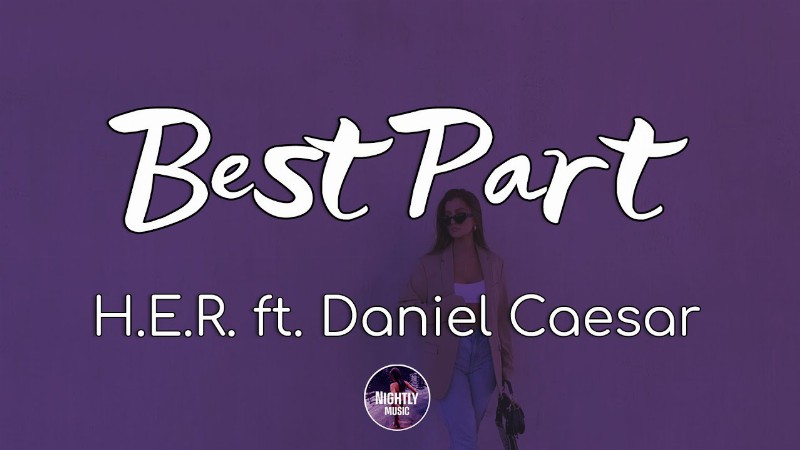 H.e.r. - Best Part Ft. Daniel Caesar (lyrics) : I Just Wanna See How Beautiful You Are