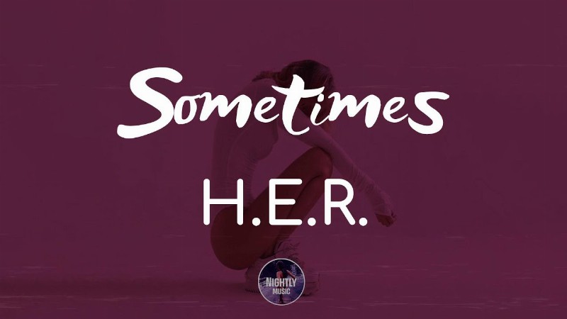 H.e.r. - Sometimes (lyrics)
