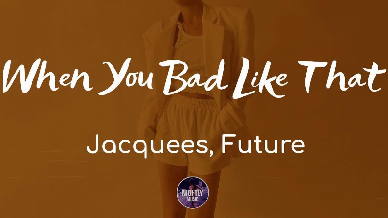 Jacquees Future - When You Bad Like That (lyrics)