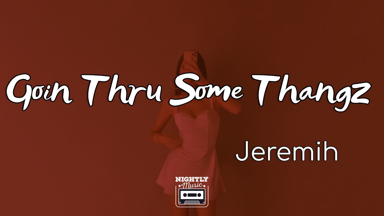 Jeremih - Goin Thru Some Thangz (lyrics) : She Going Through Some Thangz