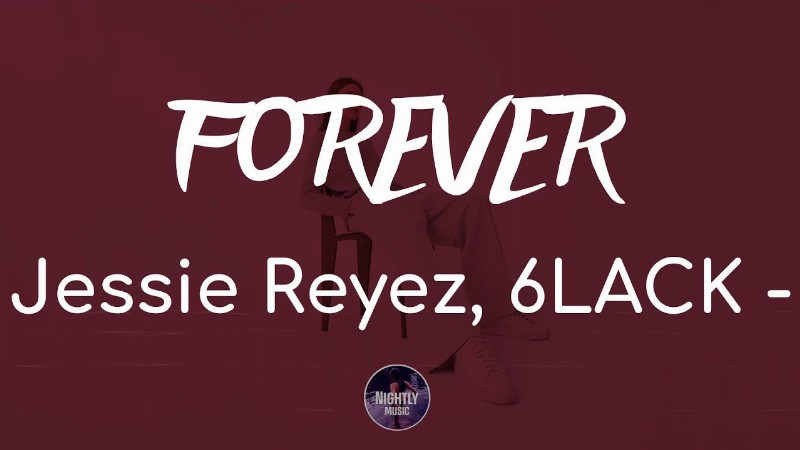 Jessie Reyez 6lack - Forever (lyrics)