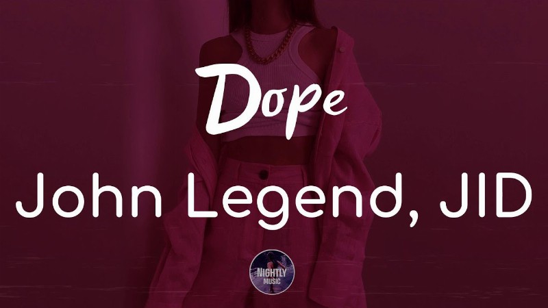 John Legend Jid - Dope (lyrics)