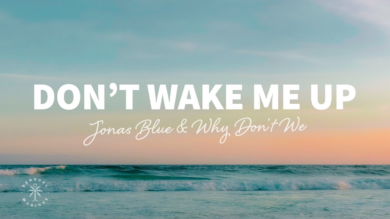 image 0 Jonas Blue & Why Don't We - Don't Wake Me Up (lyrics)
