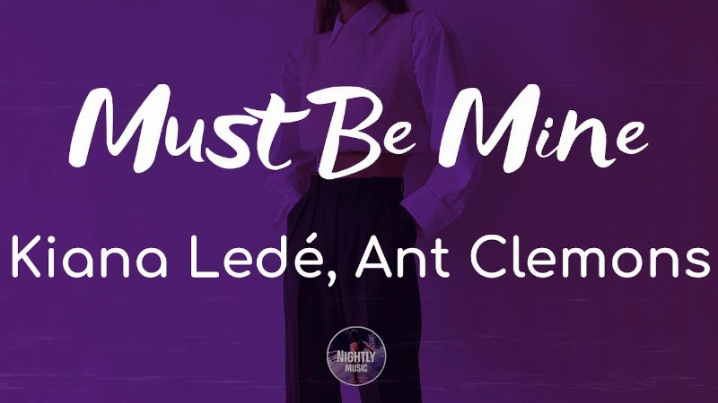 image 0 Kiana Ledé Ant Clemons - Must Be Mine (lyrics)