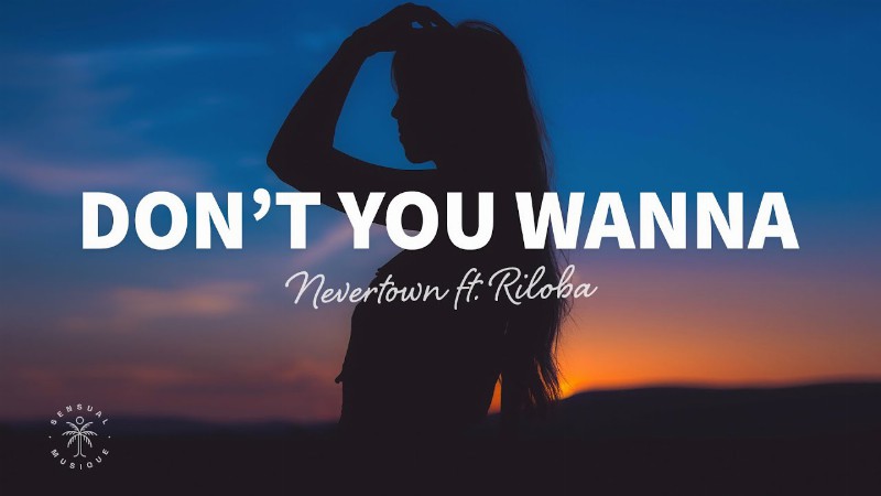 Nevertown - Don't You Wanna (lyrics) Ft. Riloba