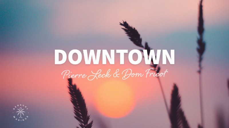 Pierre Leck & Dom Fricot - Downtown (lyrics)