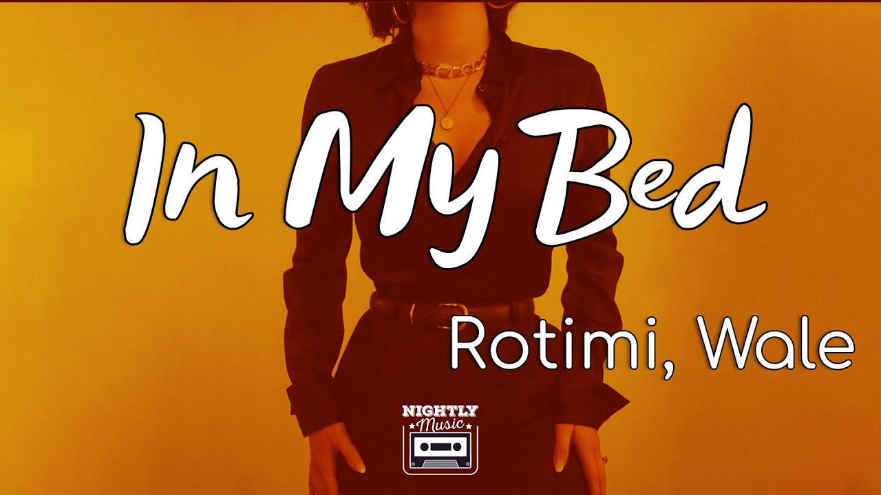 Rotimi - In My Bed Ft. Wale (lyrics) : There's A Meeting In My Bed