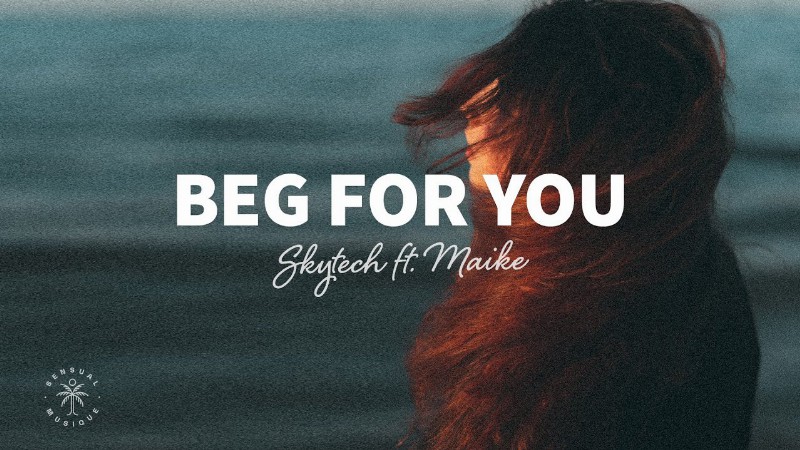 Skytech - Beg For You (lyrics) Ft. Maike