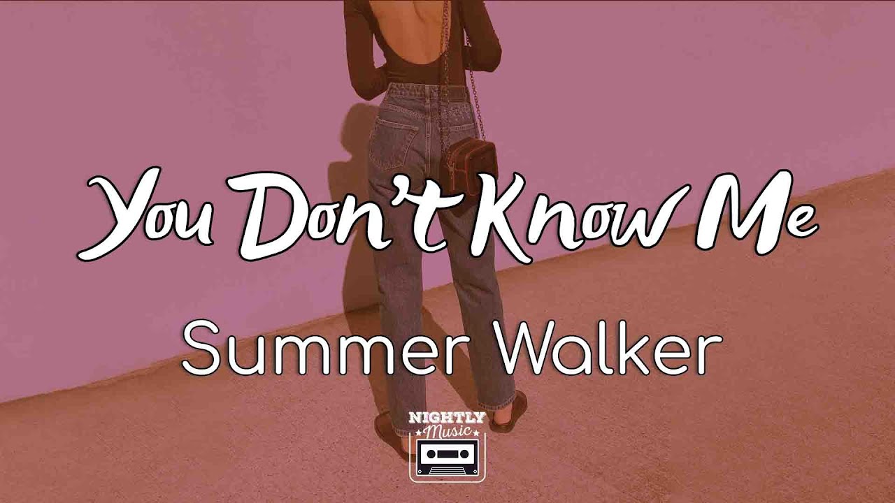 image 0 Summer Walker - You Don’t Know Me (lyrics) : You Don't Know Me Like I Know You