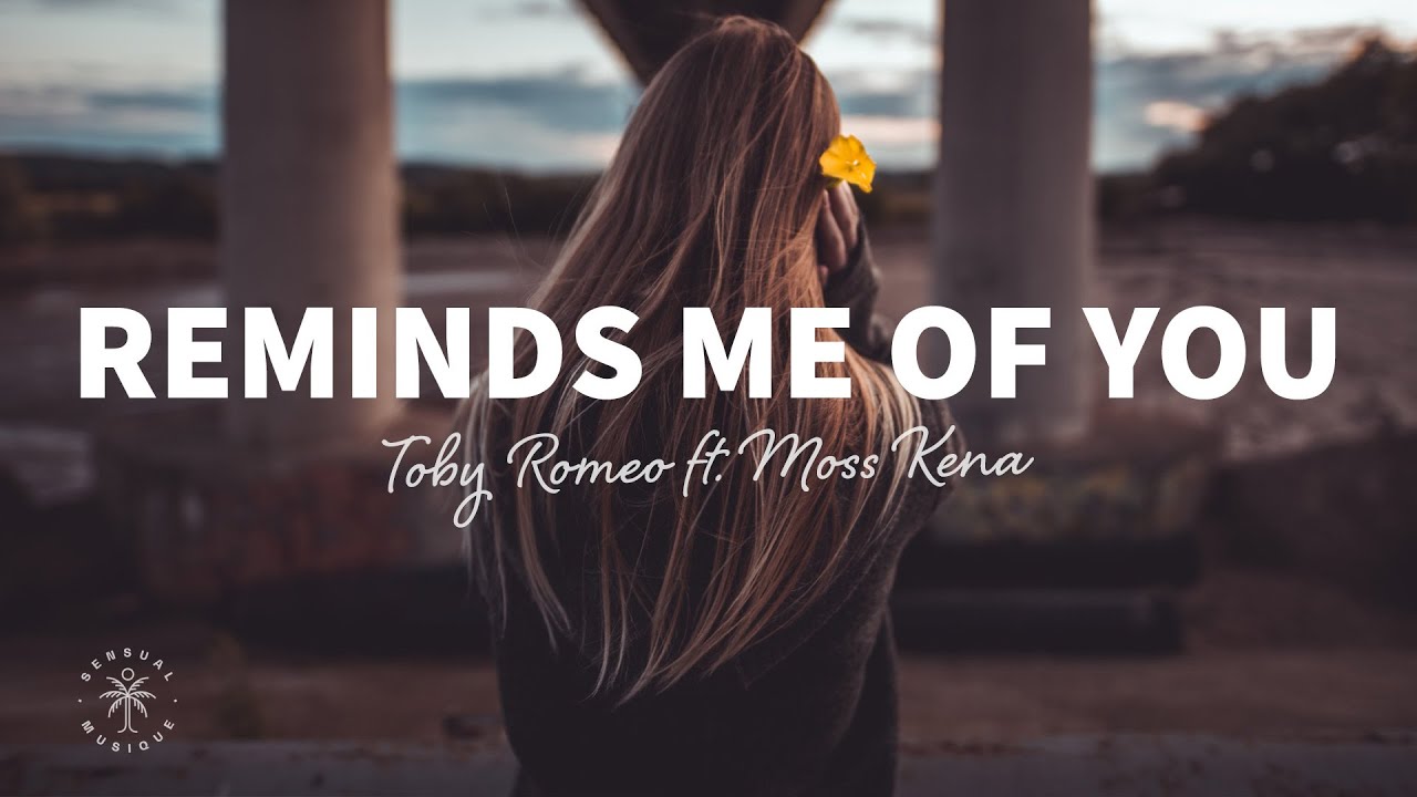 Toby Romeo - Reminds Me Of You (lyrics) Ft. Moss Kena