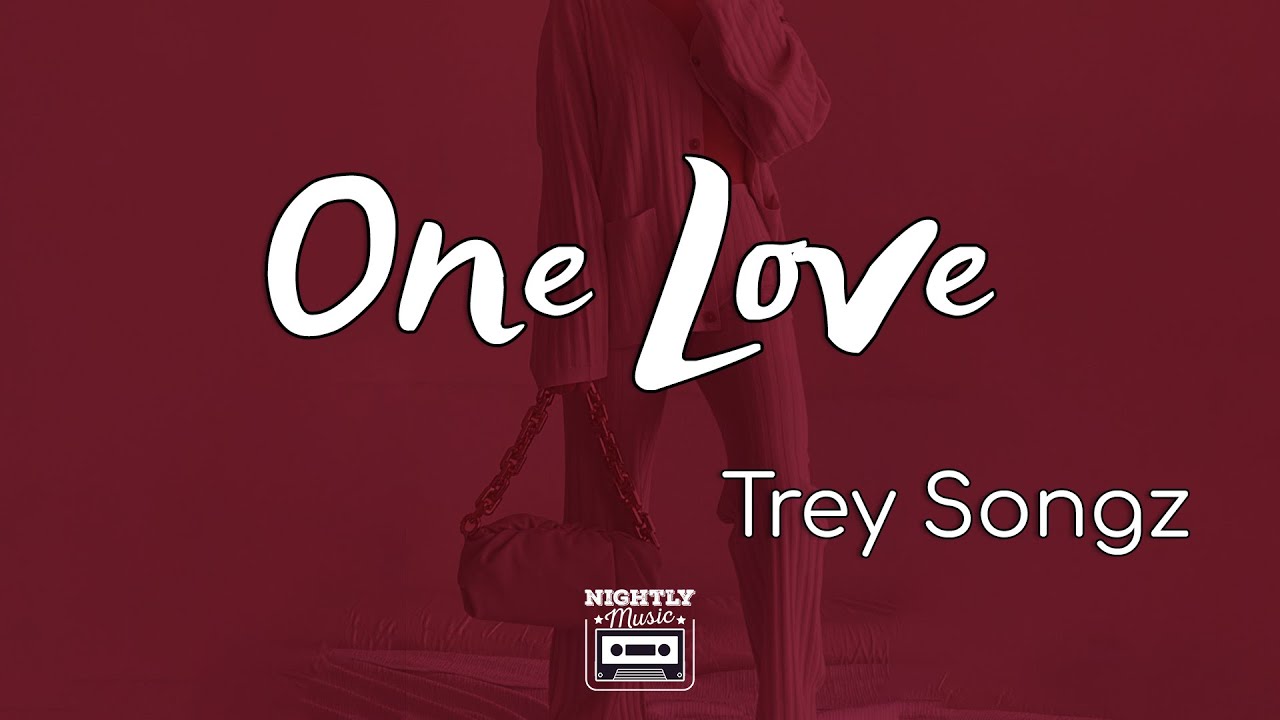 Trey Songz - One Love (lyrics) : I Came With Everything You Needed