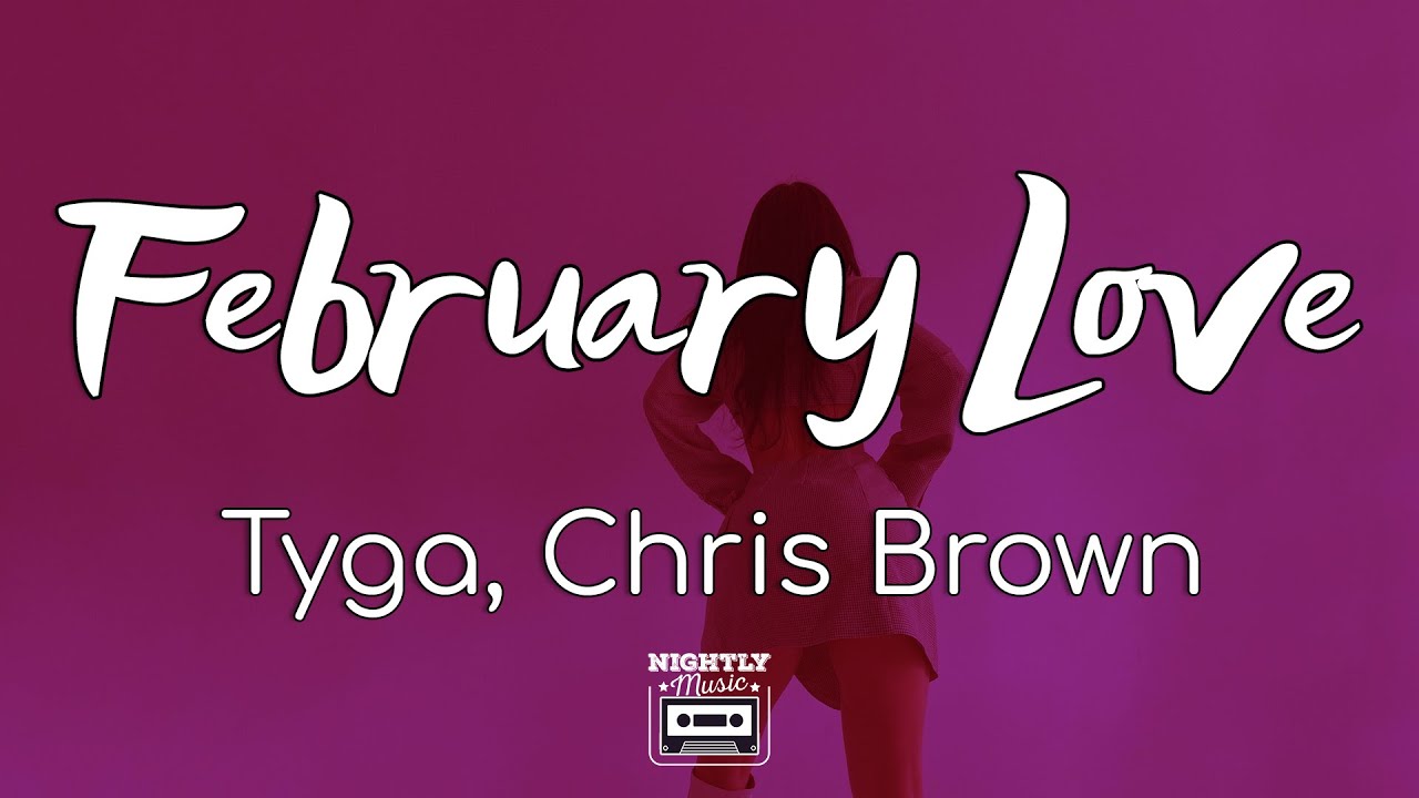 Tyga - February Love Ft. Chris Brown (lyrics) : Girl That Vibe That Make You Feel Right