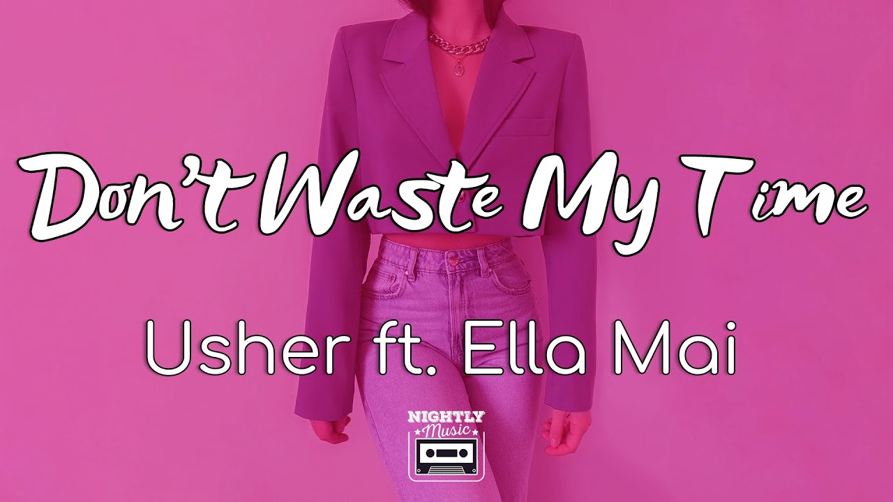 Usher - Don't Waste My Time Ft. Ella Mai (lyrics) : Just Don't Waste My Time