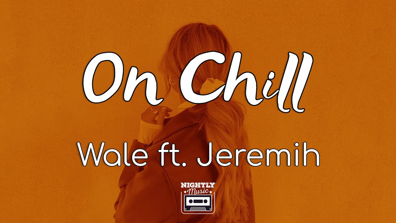 image 0 Wale - On Chill Ft. Jeremih (lyrics) : We've Been On A Tragedy For Months