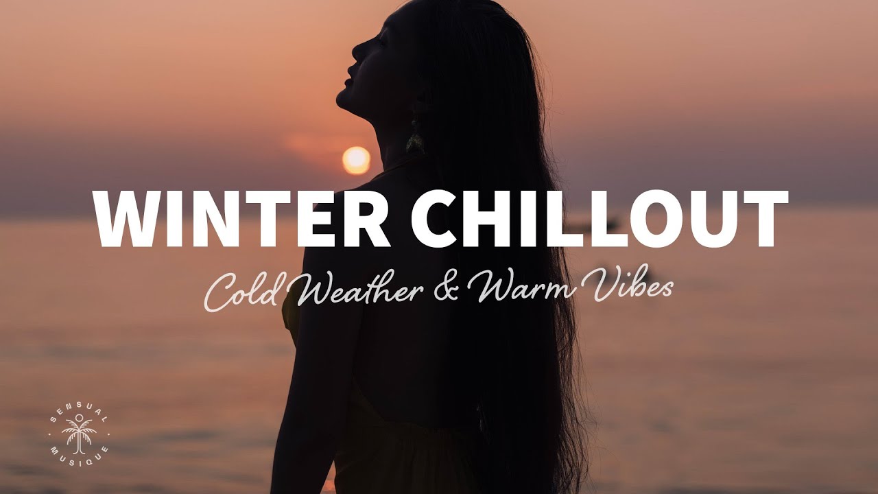 Winter Chillout Mix - Cold Weather & Warm Vibes : The Good Life Mix No.9