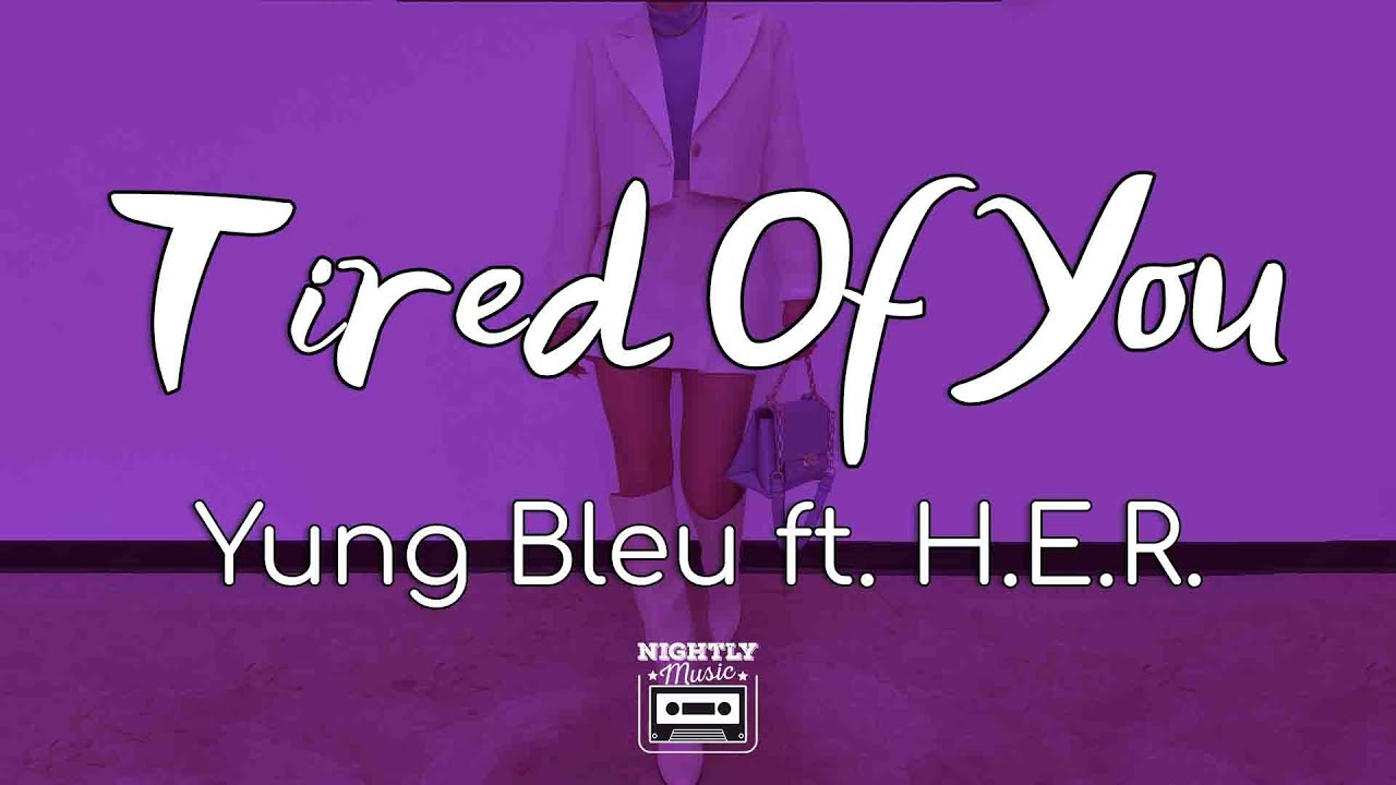 image 0 Yung Bleu - Tired Of You Ft. H.e.r. (lyrics) : I'm So Tired Of You